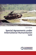 Special Agreements Under International Humanitarian Law