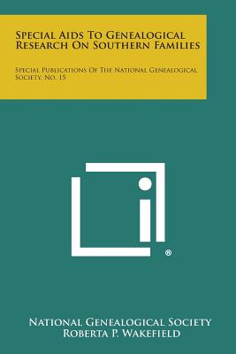 Special Aids To Genealogical Research On Southern Families: Special Publications Of The National Genealogical Society, No. 15 - National Genealogical Society, and Wakefield, Roberta P (Foreword by)