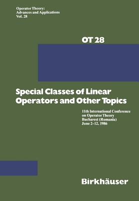 Special Classes of Linear Operators and Other Topics: 11th International Conference on Operator Theory Bucharest (Romania) June 2-12, 1986 - Arsene, G, and Helson