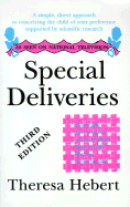 Special Deliveries: Selecting the Gender of Your Baby Before Conception, Boy or Girl?, a Simple, Direct Approach to Conceiving the Child of Your Preference Supported by Scientific Research. - Hebert, Theresa