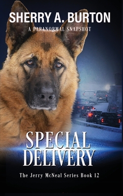 Special Delivery: Join Jerry McNeal And His Ghostly K-9 Partner As They Put Their "Gifts" To Good Use. - Burton, Sherry a