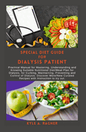Special Diet Guide for Dialysis Patient: Practical Manual for Mastering, Understanding and Knowing Suitable Nutritional Diet/Meal Plan for Dialysis, for Curbing, Maintaining, Preventing and Control of