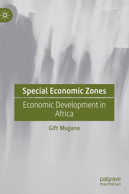 Special Economic Zones: Economic Development in Africa - Mugano, Gift