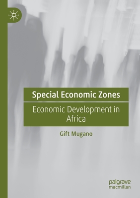 Special Economic Zones: Economic Development in Africa - Mugano, Gift