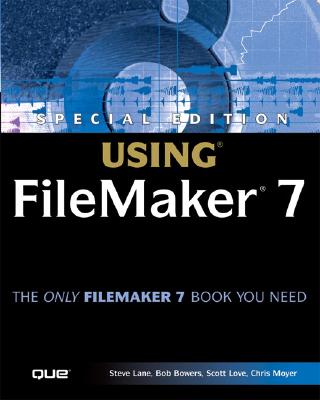 Special Edition Using FileMaker 7 - Lane, Steve, and Bowers, Bob, and Love, Scott