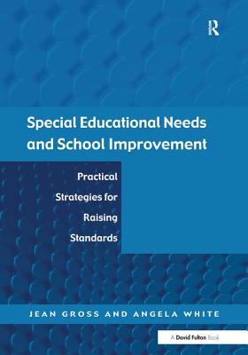 Special Educational Needs and School Improvement: Practical Strategies for Raising Standards - Gross, Jean, and White, Angela