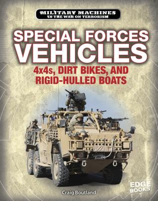 Special Forces Vehicles: 4x4s, Dirt Bikes, and Rigid-Hulled Boats - Boutland, Craig