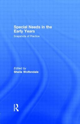 Special Needs in the Early Years: Snapshots of Practice - Wolfendale, Sheila (Editor)