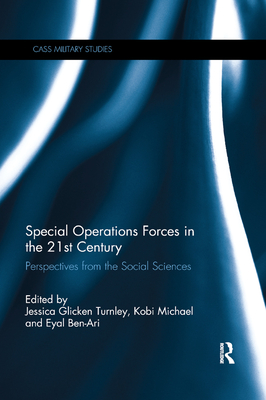 Special Operations Forces in the 21st Century: Perspectives from the Social Sciences - Turnley, Jessica Glicken (Editor), and Michael, Kobi (Editor), and Ben-Ari, Eyal (Editor)