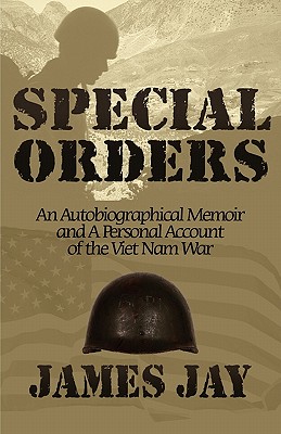 Special Orders: An Autobiographical Memoir and a Personal Account of the Viet Nam War - Jay, James, Sir