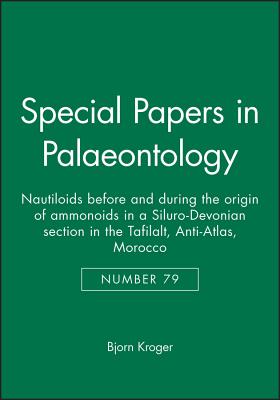 Special Papers in Palaeontology, Nautiloids Before and During the Origin of Ammonoids in a Siluro-Devonian Section in the Tafilalt, Anti-Atlas, Morocco - Kroger, Bjorn, Dr.