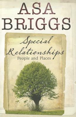 Special Relationships: People and Places - Briggs, Asa