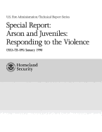 Special Report: Arson and Juveniles: Responding to the Violence: A Review of Teen Firesetting and Interventions