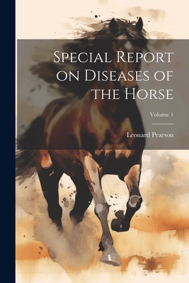 Special Report on Diseases of the Horse; Volume 1 - Pearson, Leonard