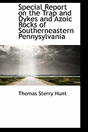 Special Report on the Trap and Dykes and Azoic Rocks of Southerneastern Pennysylvania