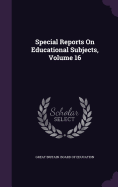 Special Reports On Educational Subjects, Volume 16