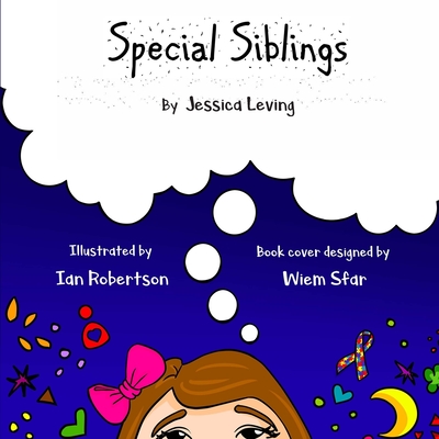 Special Siblings: Growing up with a sibling who has special needs - Sfar, Wiem (Contributions by), and Leving, Jessica