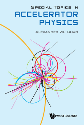 Special Topics in Accelerator Physics - Chao, Alexander Wu