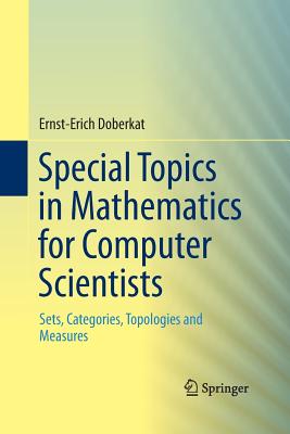 Special Topics in Mathematics for Computer Scientists: Sets, Categories, Topologies and Measures - Doberkat, Ernst-Erich