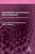 Specialisation and Choice in Urban Education: The City Technology College Experiment