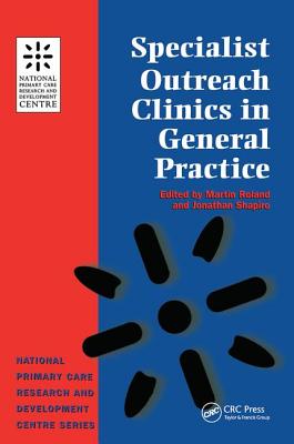 Specialist Outreach Clinics in General Practice - Roland, Martin (Editor), and Shapiro, Jonathan (Editor)