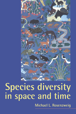 Species Diversity in Space and Time - Rosenzweig, Michael L, and Michael L, Rosenzweig