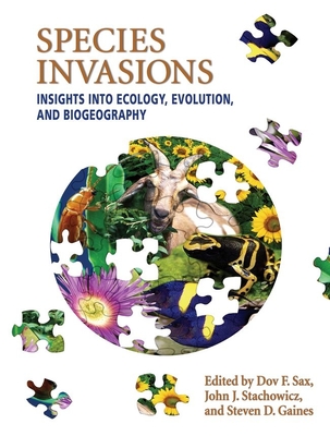 Species Invasions: Insights into Ecology, Evolution, and Biogeography - Stachowicz, John J. (Editor), and Gaines, Steven (Editor), and Sax, Dov F. (Editor)