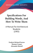 Specifications For Building Words, And How To Write Them: A Manual For Architectural Students (1905)