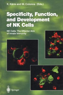 Specificity, Function, and Development of NK Cells: NK Cells: The Effector Arm of Innate Immunity - Krre, Klas (Editor), and Colonna, Marco (Editor)