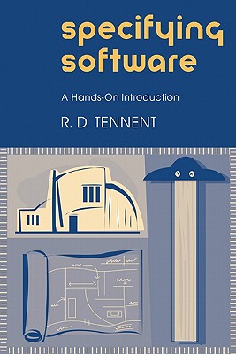 Specifying Software: A Hands-On Introduction - Tennent, R D