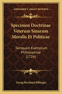 Specimen Doctrinae Veterum Sinarum Moralis Et Politicae: Tamquam Exemplum Philosophiae (1724)