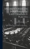 Specimen Juridicum Inaugurale de Juris Criminalis Placito: Nullum Delictum, Nulla Poena Sine Praevia Lege Poenali...