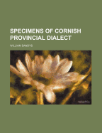 Specimens of Cornish Provincial Dialect