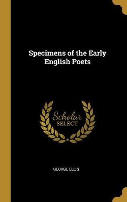 Specimens of the Early English Poets - Ellis, George