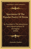 Specimens of the Popular Poetry of Persia: As Founded in the Adventures and Improvisations of Kurroglou (1842)