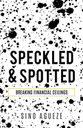 Speckled & Spotted: Breaking Financial Ceilings