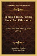 Speckled Trout, Fishing Lines, And Other Verse: And A Word Of Anticipation (1920)