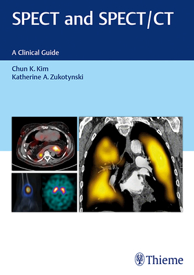 Spect and Spect/CT: A Clinical Guide - Kim, Chun, and Zukotynski, Katherine