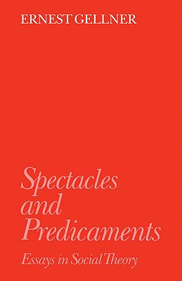 Spectacles and Predicaments: Essays in Social Theory - Gellner, Ernest