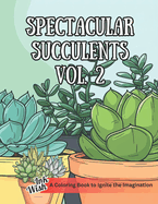 Spectacular Succulents Coloring Book Vol. 2: A Coloring Book for Adults and Kids with 57 Unique Designs to Promote Relaxation