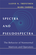 Spectra and Pseudospectra: The Behavior of Nonnormal Matrices and Operators