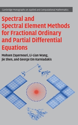 Spectral and Spectral Element Methods for Fractional Ordinary and Partial Differential Equations - Zayernouri, Mohsen, and Wang, Li-Lian, and Shen, Jie