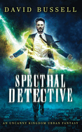 Spectral Detective: An Uncanny Kingdom Urban Fantasy