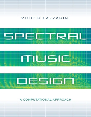 Spectral Music Design: A Computational Approach - Lazzarini, Victor