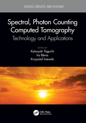 Spectral, Photon Counting Computed Tomography: Technology and Applications - Taguchi, Katsuyuki (Editor), and Blevis, Ira (Editor), and Iniewski, Krzysztof (Editor)