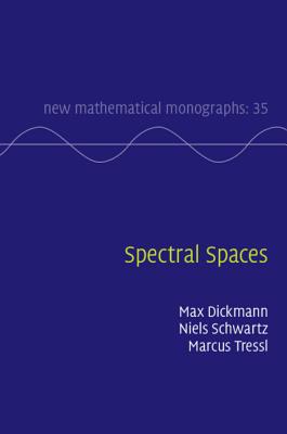 Spectral Spaces - Dickmann, Max, and Schwartz, Niels, and Tressl, Marcus