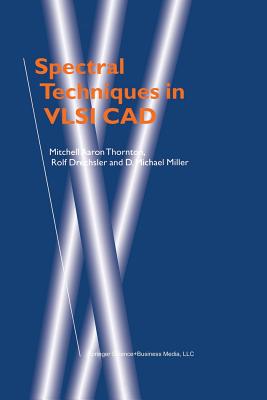 Spectral Techniques in VLSI CAD - Thornton, Mitchell A, and Drechsler, Rolf, and Miller, D Michael