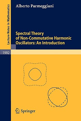 Spectral Theory of Non-Commutative Harmonic Oscillators: An Introduction - Parmeggiani, Alberto