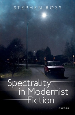 Spectrality in Modernist Fiction - Ross, Stephen, Dr.