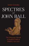 Spectres of John Ball: The Peasants' Revolt in English Political History, 1381-2020